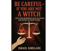 Be Careful-If You Are Not a Witch: Love Your Neighbour, Walk in Justice, and Refuse to Harm Others