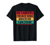 Be Careful I'm Not Sure Which Me I Am Today Camiseta