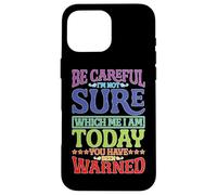 Be Careful, I'm Not Sure Which Me I Am Today |- Carcasa para iPhone 16 Pro MAX
