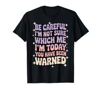 Be Careful I'm Not Sure Which Me I'm Today Actitud Descarada Camiseta