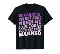 Be Careful I'm Not Sure Which Me I'm Today Actitud Descarada Camiseta