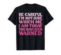 Be Careful I'm Not Sure Which Me I'm Today Actitud Descarada Camiseta
