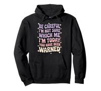 Be Careful I'm Not Sure Which Me I'm Today Actitud Descarada Sudadera con Capucha
