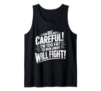 Be Careful I'm Too Fat To Run Away Will Fight |- Camiseta sin Mangas