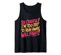 Be Careful I'm Too Fat To Run Away Will Fight - Camiseta sin Mangas
