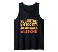 Be Careful I'm Too Fat To Run Away Will Fight - Camiseta sin Mangas