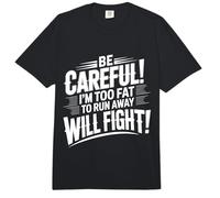 Be Careful I'm Too Fat To Run Away Will Fight |- Comfort Colors Adult Heavyweight T-Shirt