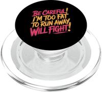 Be Careful I'm Too Fat To Run Away Will Fight - PopSockets PopGrip para MagSafe