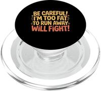 Be Careful I'm Too Fat To Run Away Will Fight - PopSockets PopGrip para MagSafe