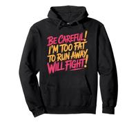 Be Careful I'm Too Fat To Run Away Will Fight - Sudadera con Capucha