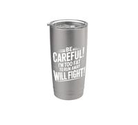 Be Careful I'm Too Fat To Run Away Will Fight |- Vaso térmico de acero inoxidable de doble pared