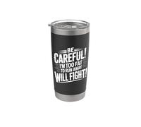 Be Careful I'm Too Fat To Run Away Will Fight |- Vaso térmico de acero inoxidable de doble pared