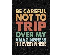 Be Careful Not To Trip Over My Amazingness It's Everywhere: 6x9 Office Journal Retro Notebook - 100+ Blank Lined Pages with Sarcastic Quotes Sayings | Funny Gag Gift for Coworkers, Boss, or Employees