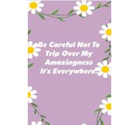 Be Careful Not To Trip Over My Amazingness It's Everywhere: Funny Notebook Gift for Co-workers, Staff Member, Employees, Workplace, Boss Lady, Friends, and School ( 6x9 inches, 110 page)