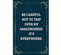 Be careful not to trip over my amazingness. It's everywhere: Funny Saying Sarcastic Work Gag Gifts for Office Coworker , Employees, Team, Boss, Women, Men - Blank Lined Notebook Journal