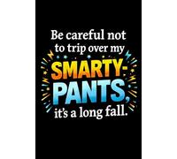 Be careful not to trip over my smarty-pants, it's a long fall.: Funny Notebook for Work - A Sarcastic Office Journal - Gift for Coworkers, Colleagues ... | Humorous Diary for Meetings & Appreciation