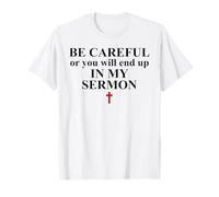 Be Careful or You Will End Up in My Sermon Pastor Sermonator Camiseta