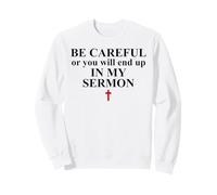 Be Careful or You Will End Up in My Sermon Pastor Sermonator Sudadera
