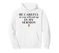 Be Careful or You Will End Up in My Sermon Pastor Sermonator Sudadera con Capucha