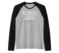 Be Careful or You Will End Up in My Sermon Sermonator Pastor Camiseta Manga Raglan