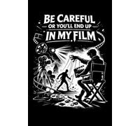 Be Careful Or You'll End Up In My Film: Funny Filmmaking Notebook With Lined Pages, A Simple And Practical Appreciation Gift Idea For Filmmakers