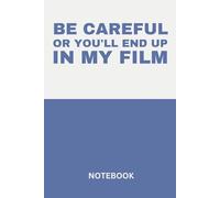 Be Careful Or You'll End Up In My Film Funny Filmmaking Notebook With Lined Pages: Lined Notebook for Directors, Screenwriters, Cinematographers, and Film Students