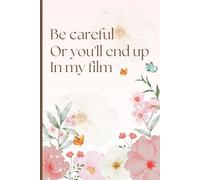 Be Careful Or You'll End Up In My Film Funny Lined Notebook: For Videographers, Directors, and Camera Crew A Simple And Practical Appreciation Gift Idea For Filmmakers