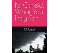 Be Careful What You Pray For