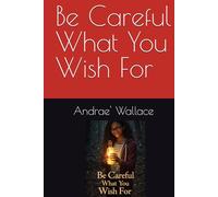 Be Careful What You Wish For