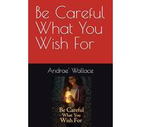 Be Careful What You Wish For