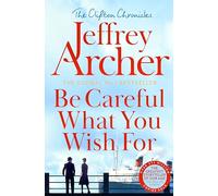 Be Careful What You Wish For: 4 (The Clifton Chronicles, 4)
