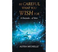 Be Careful What You Wish For: A Fairytale... of Sorts