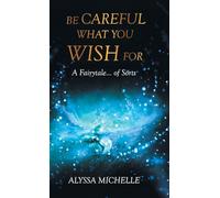 Be Careful What You Wish For: A Fairytale... of Sorts