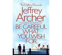 Be Careful What You Wish For (The Clifton Chronicles, 4)