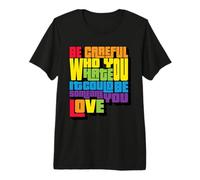 Be Careful Who You Hate Proud Bandera del Orgullo Arcoíris Gay LGBT Camiseta Premium