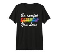 Be Careful Who You Hate Rainbow Gay LGBT Pride Month Camiseta Premium