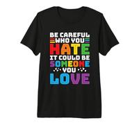 Be Careful Who You Hate Rainbow Gay LGBT Pride Month Camiseta Premium
