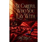 BE CAREFUL WHO YOU LAY WITH: 1