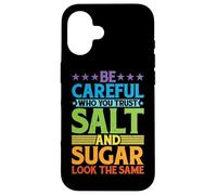 Be Careful Who You Trust, Salt and Sugar Look The Same |- Carcasa para iPhone 16