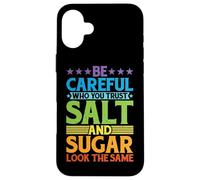 Be Careful Who You Trust, Salt and Sugar Look The Same |- Carcasa para iPhone 16 Plus