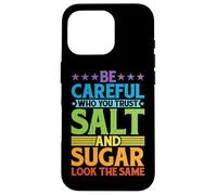 Be Careful Who You Trust, Salt and Sugar Look The Same |- Carcasa para iPhone 16 Pro