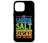 Be Careful Who You Trust, Salt and Sugar Look The Same |- Carcasa para iPhone 16 Pro MAX