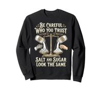 Be Careful Who You Trust Salt and Sugar Look The Same Sudadera