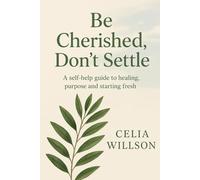 Be cherised, dont settle.: A self help guide to healing, purpose and starting fresh