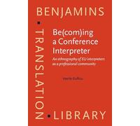 Be(com)ing a Conference Interpreter: An ethnography of EU interpreters as a professional community: 124 (Benjamins Translation Library)