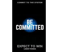 Be Committed: Commit To The System: Expect To Win