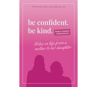 Be Confident. Be Kind. Mother-Daughter Guided Journal: Notes on Life from a Mother to Her Daughter