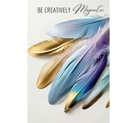 Be Creatively Magnetic: Luxurious Metallic Feather Hardcover Journal: Refined 6x9 Notebook for Artistic Expression, Inspiration, and Goal-Setting