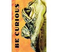 Be Curious- Aligator Face: Funny Motivational Journal for Job & Life - The Perfect Inspirational Gift Notebook. (Eyes Wilde Open)