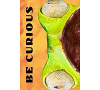 Be Curious- Frog Face: Funny Motivational Journal for Job & Life - The Perfect Inspirational Gift Notebook. (Eyes Wilde Open)